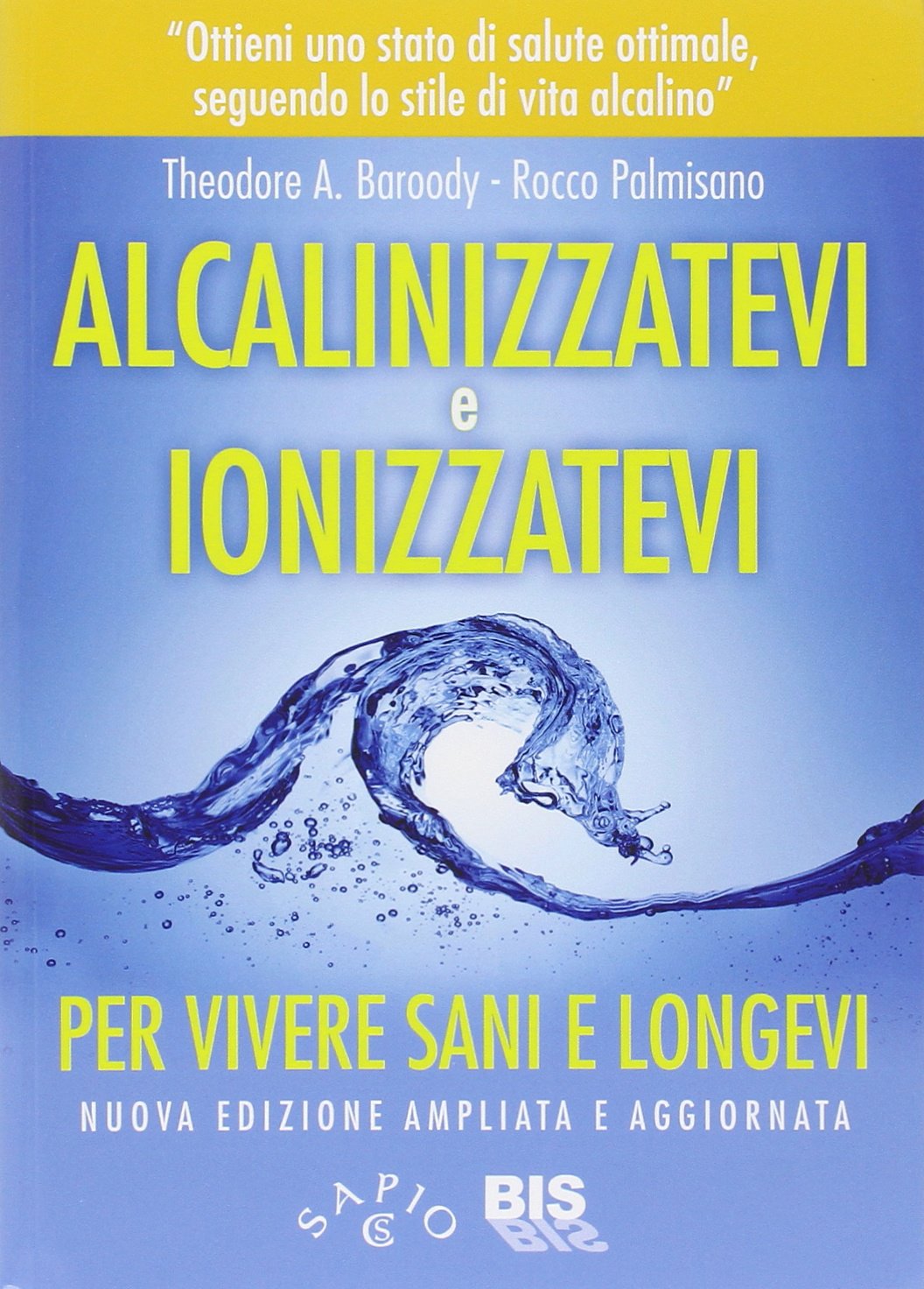 Alcalinizzatevi e ionizzatevi. Per vivere sani e longevi (Salute e benessere) Health, Nutrition & Fitness