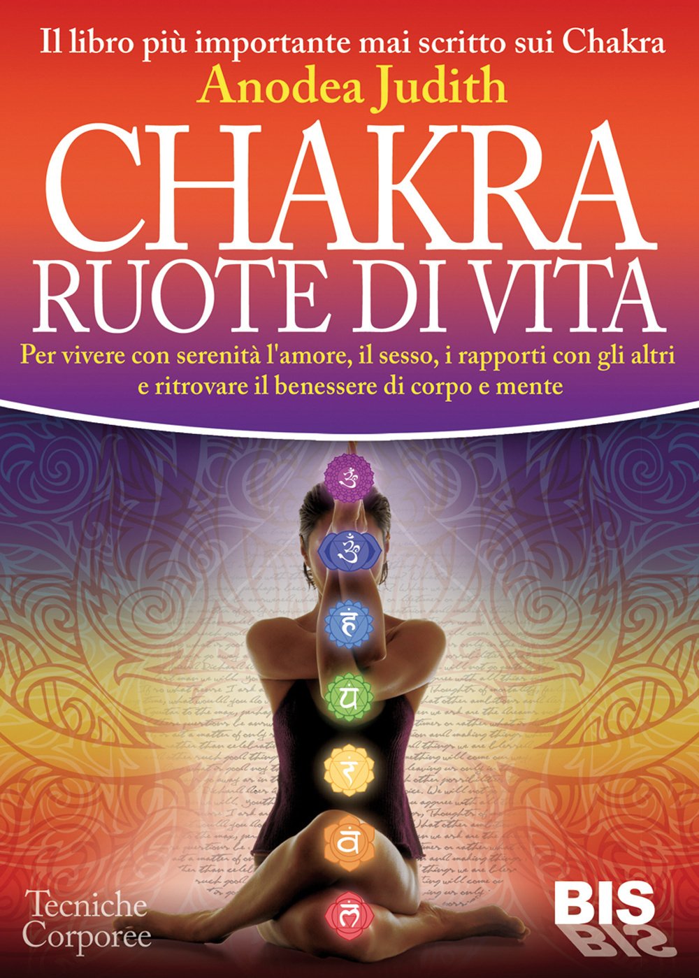 Chakra ruote di vita. Per vivere con serenità l'amore il sesso i rapporti con gli altri e ritrovare il benessere di corpo e mente book