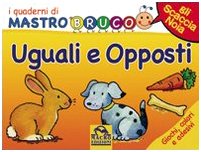 Uguali e opposti. Giochi, colori e adesivi. I quaderni di MastroBruco. Ediz. illustrata book