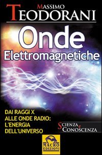 Onde elettromagnetiche. Dai raggi X alle onde radio: l'energia dell'universo (Scienza e conoscenza) Natural Sciences