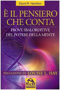 È il pensiero che conta. Prove sbalorditive del potere della mente (Nuova saggezza) Religion & Esotericism