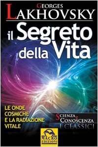 Il segreto della vita. Le onde cosmiche e la radiazione vitale book
