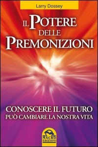 Il potere delle premonizioni. Conoscere il futuro può cambiare la nostra vita (Nuova saggezza) Religion & Esotericism