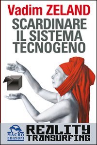 Scardinare il sistema tecnologico. Reality transurfing (Nuova saggezza) Religion & Esotericism
