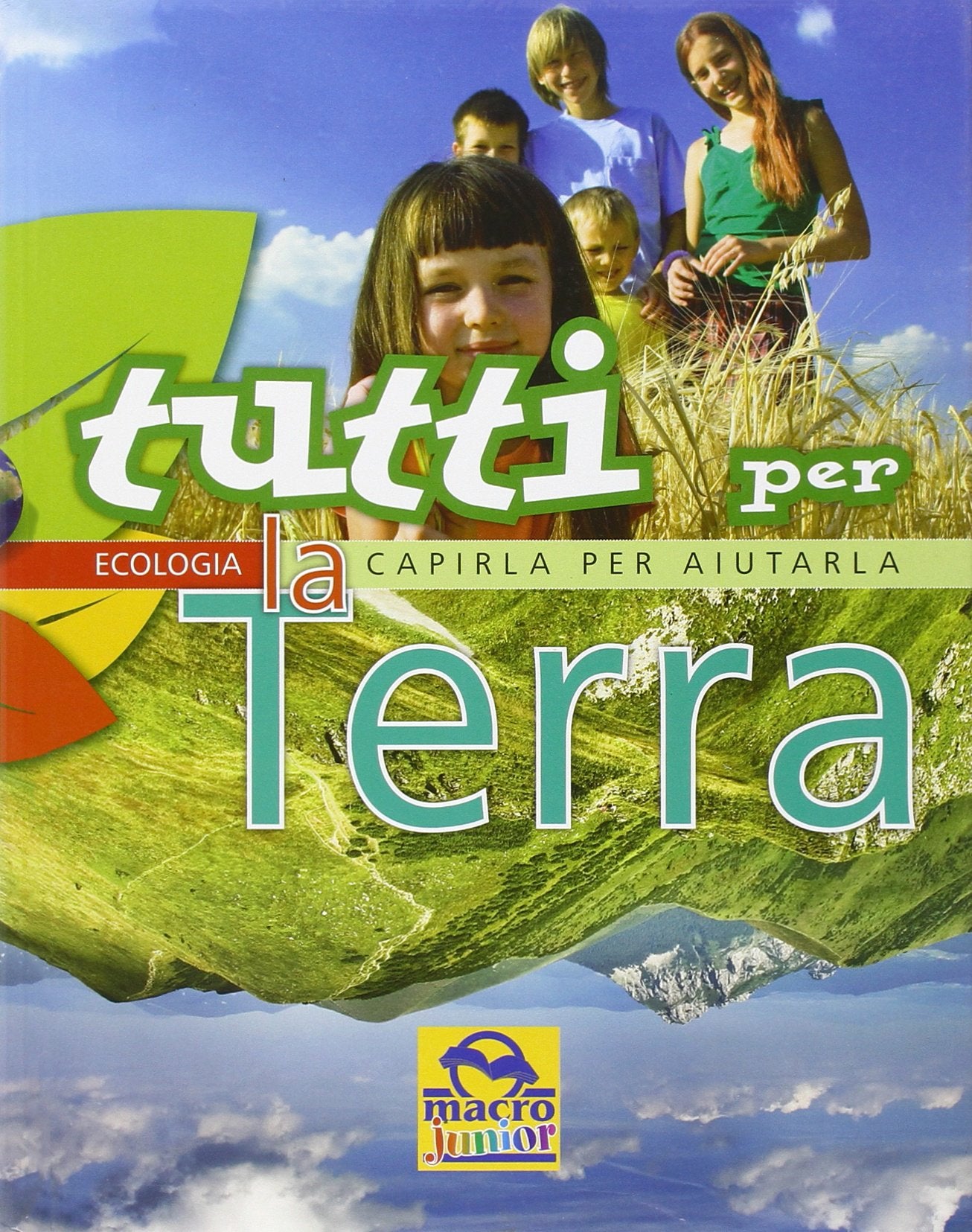 Tutti per la Terra. Capirla per aiutarla. Ediz. illustrata book