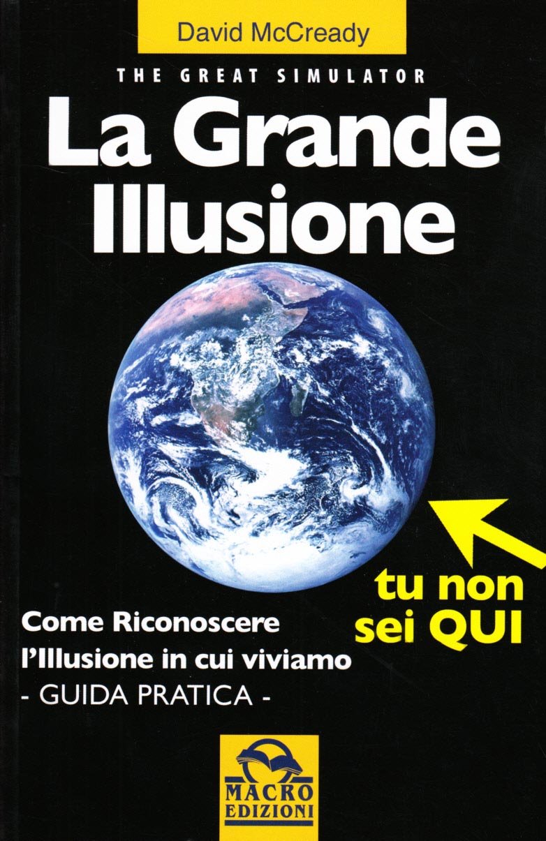 La grande illusione. The Great Simulator. Come riconoscere l'illusione in cui viviamo. Ediz. illustrata (Sesto senso) Religion & Esotericism