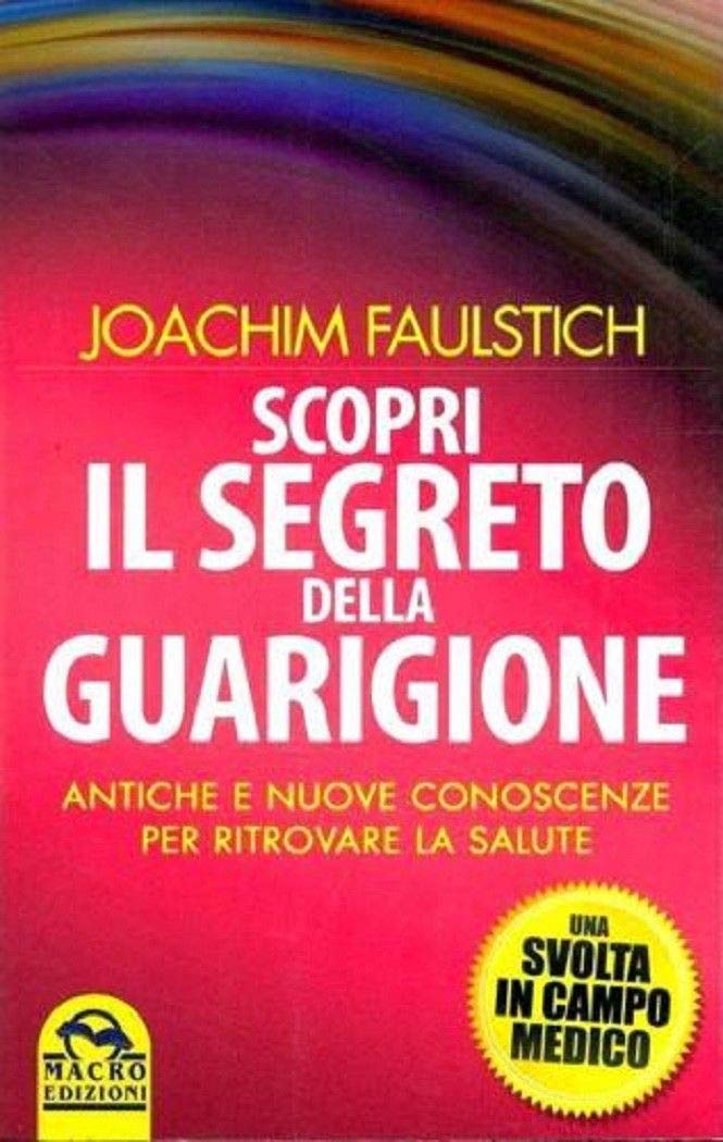 Scopri il segreto della guarigione. Come l'antico sapere cambia la medicina moderna Health, Nutrition & Fitness