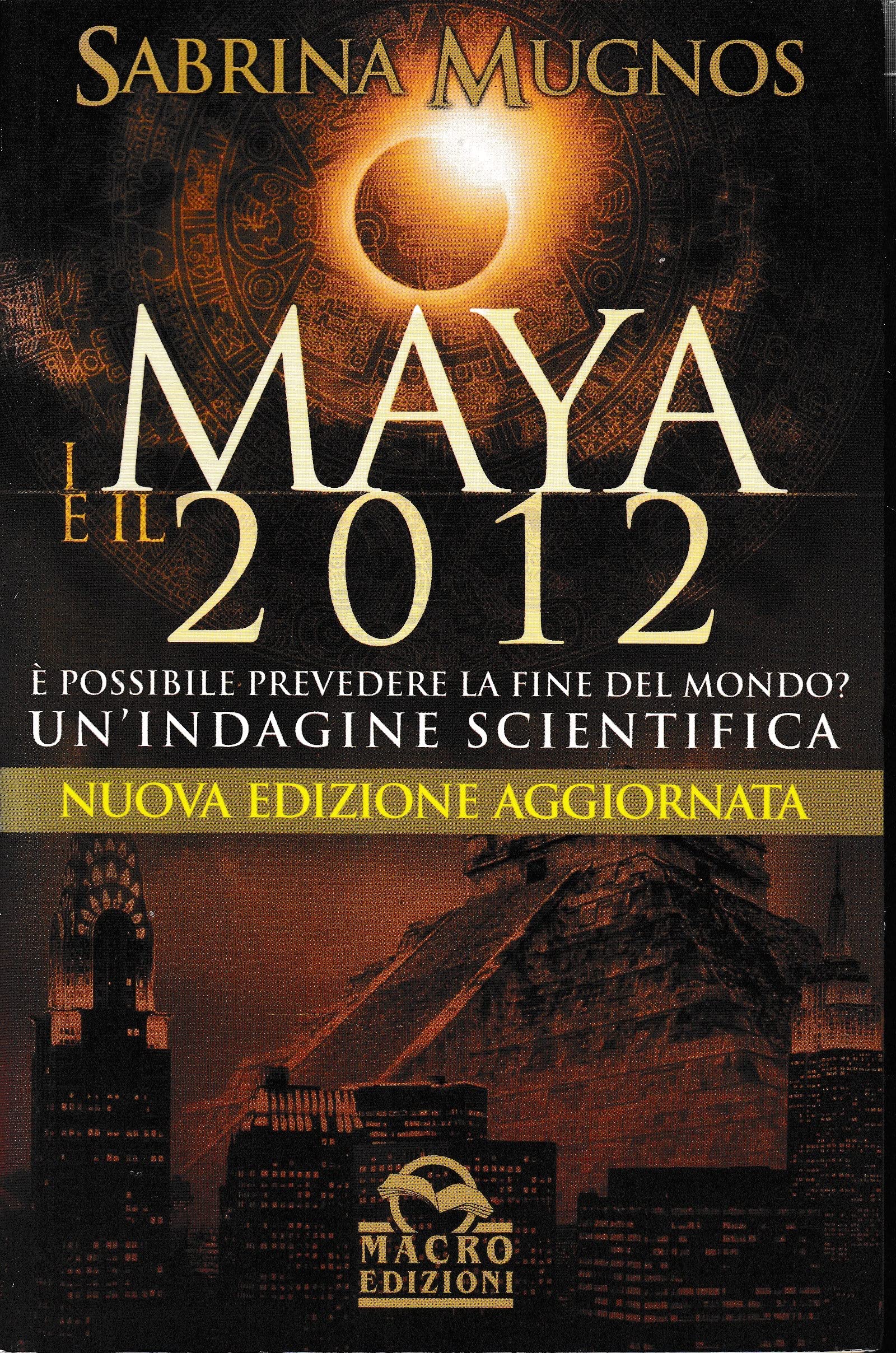 I maya e il 2012. È possibile prevedere la fine del mondo. Un'indagine scientifica (Il futuro dopo il 2012) Religion & Esotericism