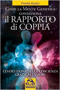 Come la mente genetica condiziona il rapporto di coppia. L'evoluzione della coscienza grazie all'amore book