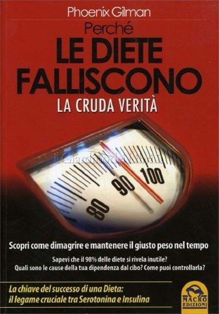 Perché le diete falliscono. La cruda verità. Scopri come dimagrire e mantenere il giusto peso nel tempo book