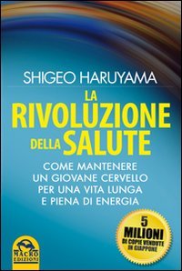 La rivoluzione della salute. Come mantenere un giovane cervello per una vita lunga e piena di energia Health, Nutrition & Fitness
