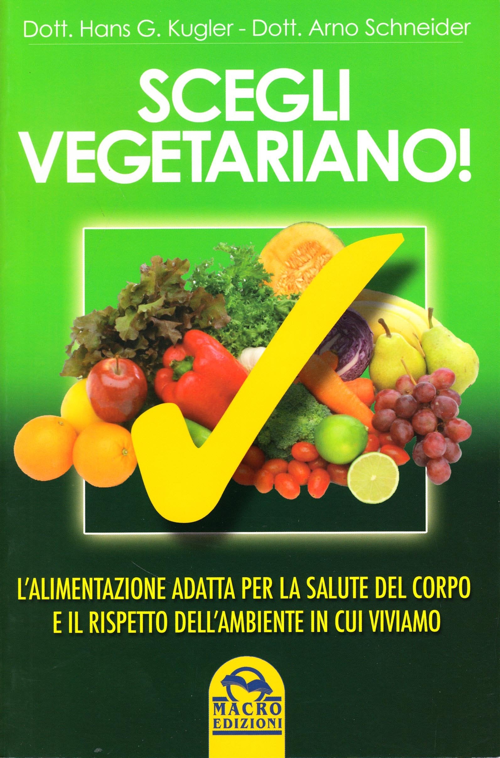 Scegli vegetariano! L'alimentazione adatta per la salute del corpo e il rispetto dell'ambiente in cui viviamo (Salute e alimentazione) Leisure, Home & Garden