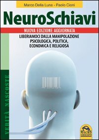 Neuroschiavi. Liberiamoci dalla manipolazione psicologica, politica, economica e religiosa (Verità nascoste) Books
