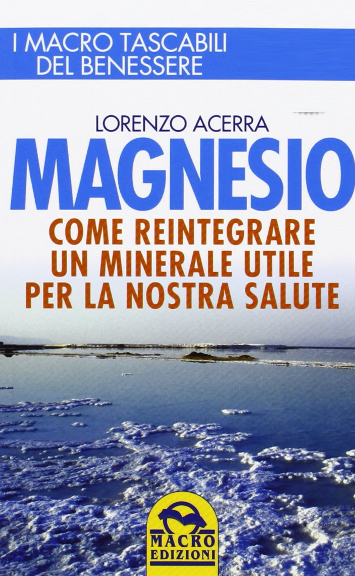 Magnesio. Come reintegrare un minerale utile per la nostra salute (I Macro tascabili del benessere) Medicine