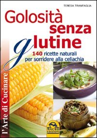 Golosità senza glutine. 140 ricette naturali per sorridere alla celiachia book