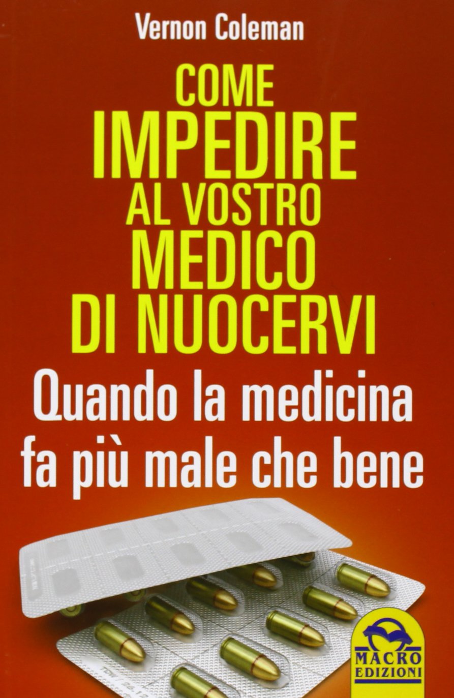 Come impedire al vostro medico di nuocervi. Quando la medicina fa più male che bene book