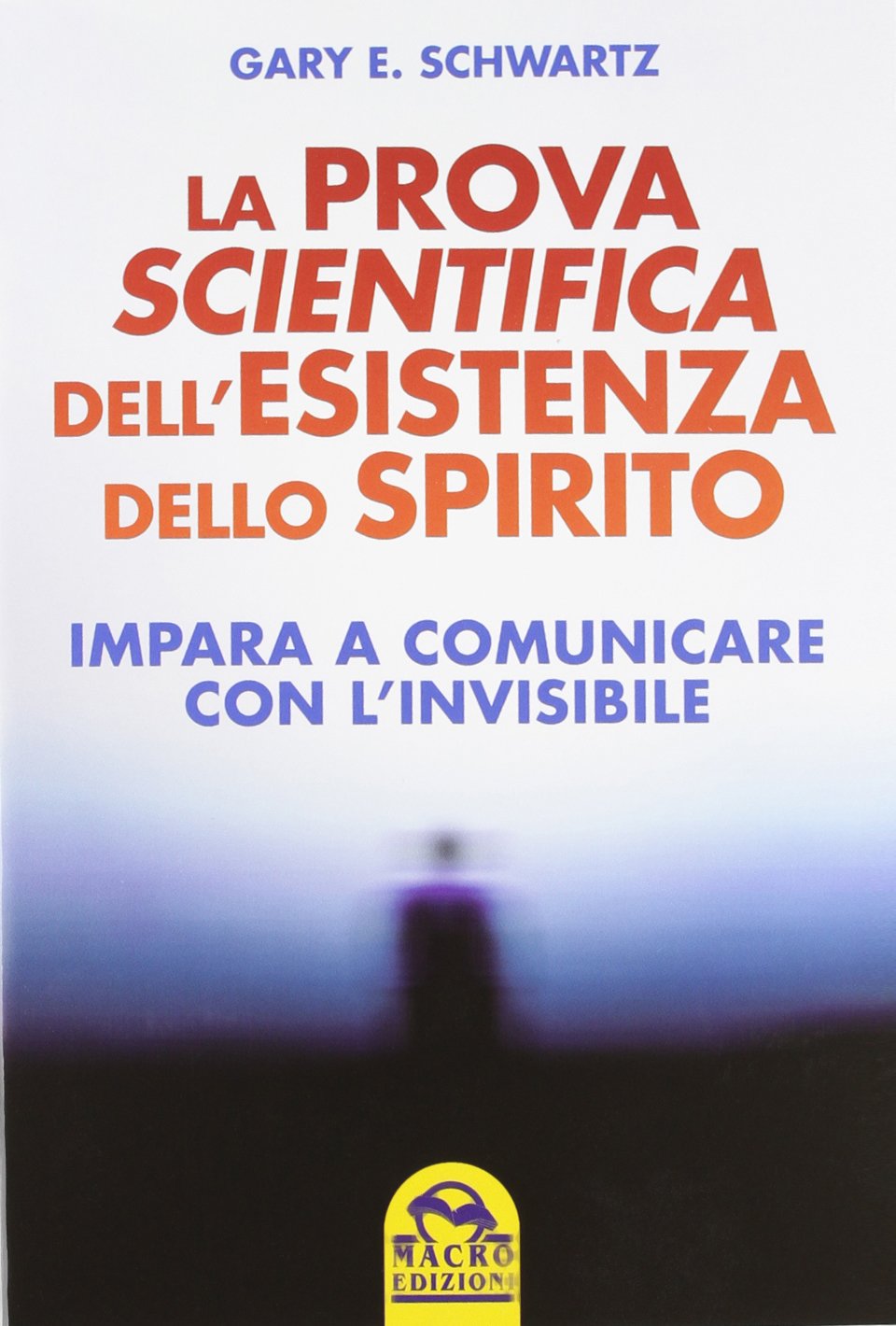 La prova scientifica dell'esistenza dello spirito. Impara a comunicare con l'invisibile book