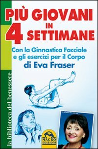 Più giovani in 4 settimane. Con la ginnastica facciale e gli esercizi per il corpo di Eva Fraser book