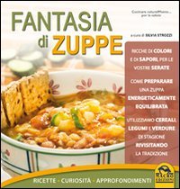 Fantasia di zuppe. Ricette, curiosità, approfondimenti Leisure, Home & Garden