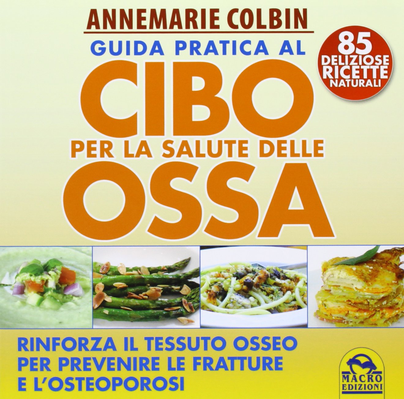Guida pratica al cibo per la salute delle ossa. Rinforza il tessuto osseo per prevenire le fratture e l'osteoporosi (Salute e alimentazione) Leisure, Home & Garden