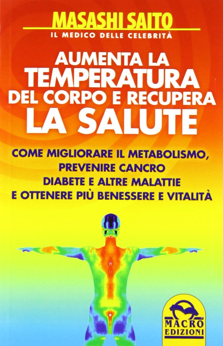 Aumenta la temperatura del corpo e recupera la salute. Come migliorare il metabolismo, prevenire cancro, diabete e altre malattie e ottenere più benessere e vitalità book