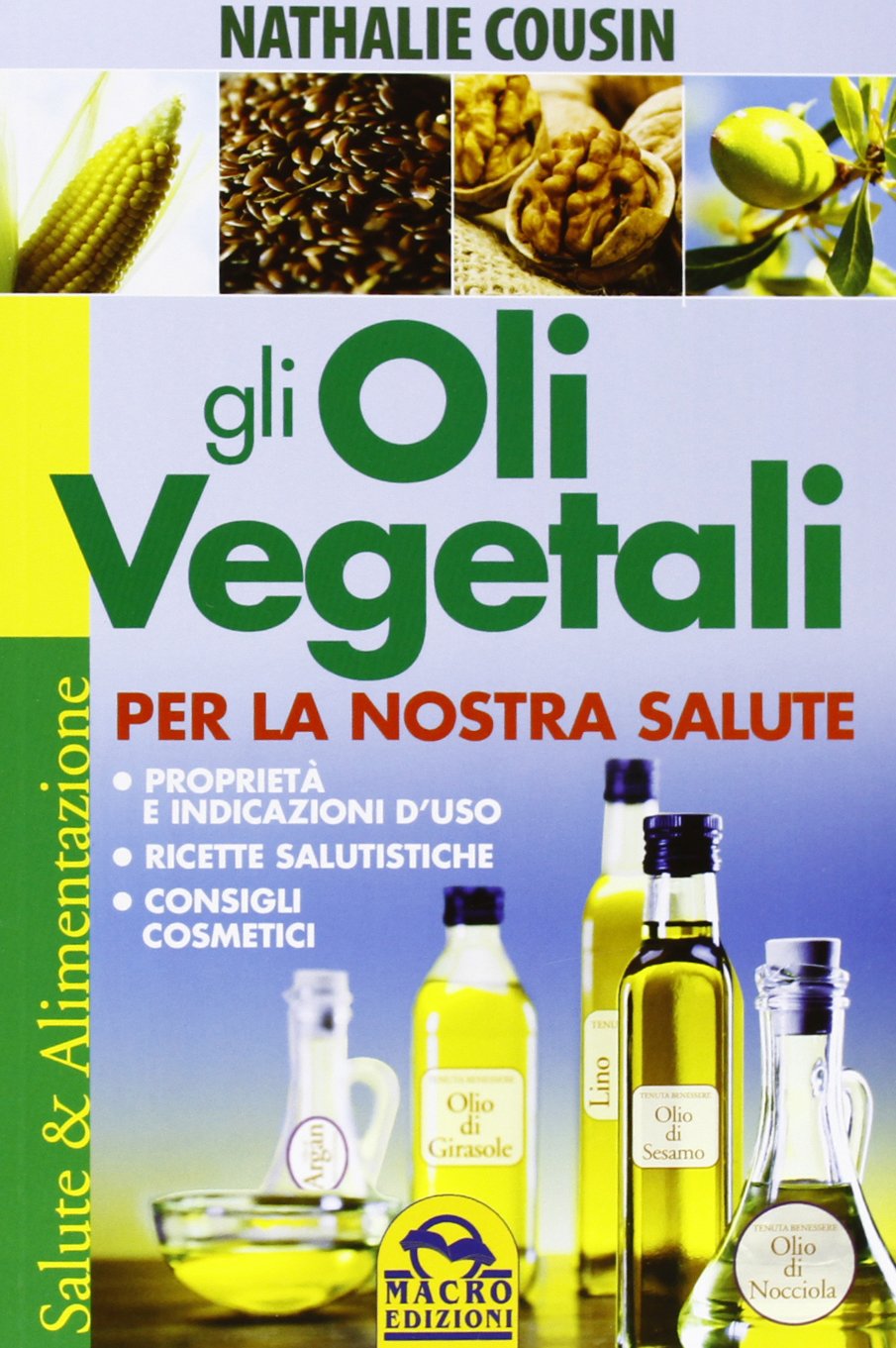 Gli oli vegetali per la nostra salute. Proprietà e indicazioni d'uso, ricette salutistiche, consigli cosmetici book