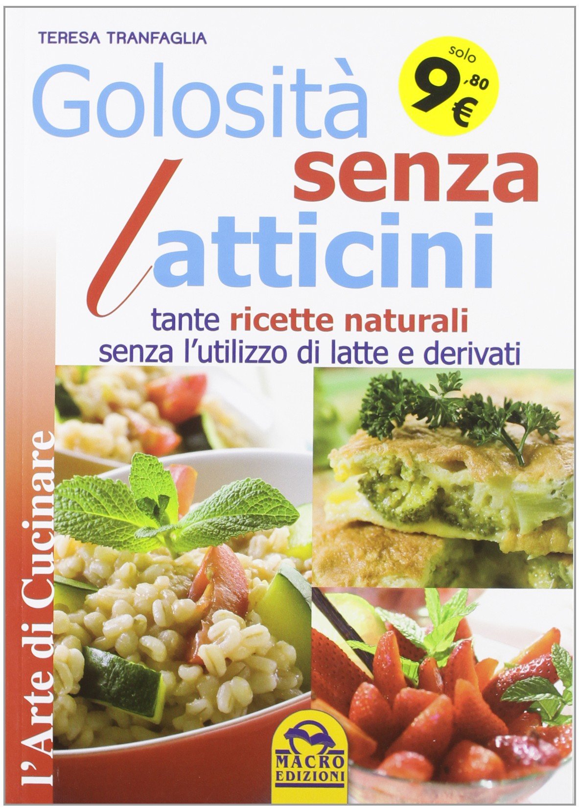 Golosità senza latticini. Tante ricette naturali senza l'utilizzo di latte e derivati Leisure, Home & Garden