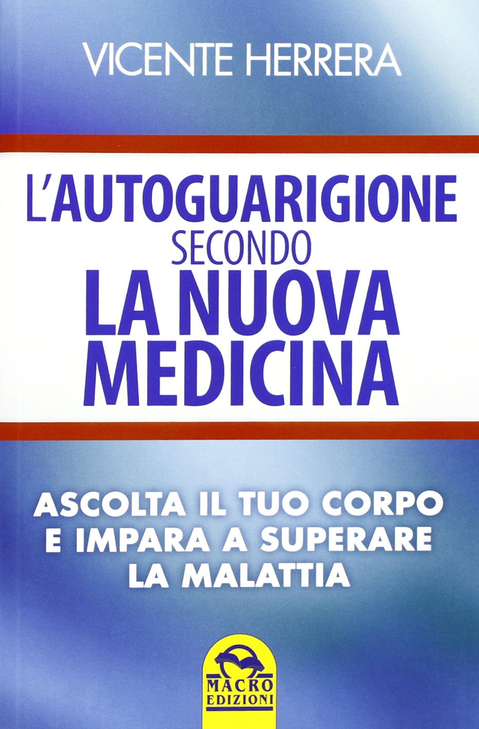 L' autoguarigione secondo la nuova medicina. Ascolta il tuo corpo e impara a superare la malattia Medicine