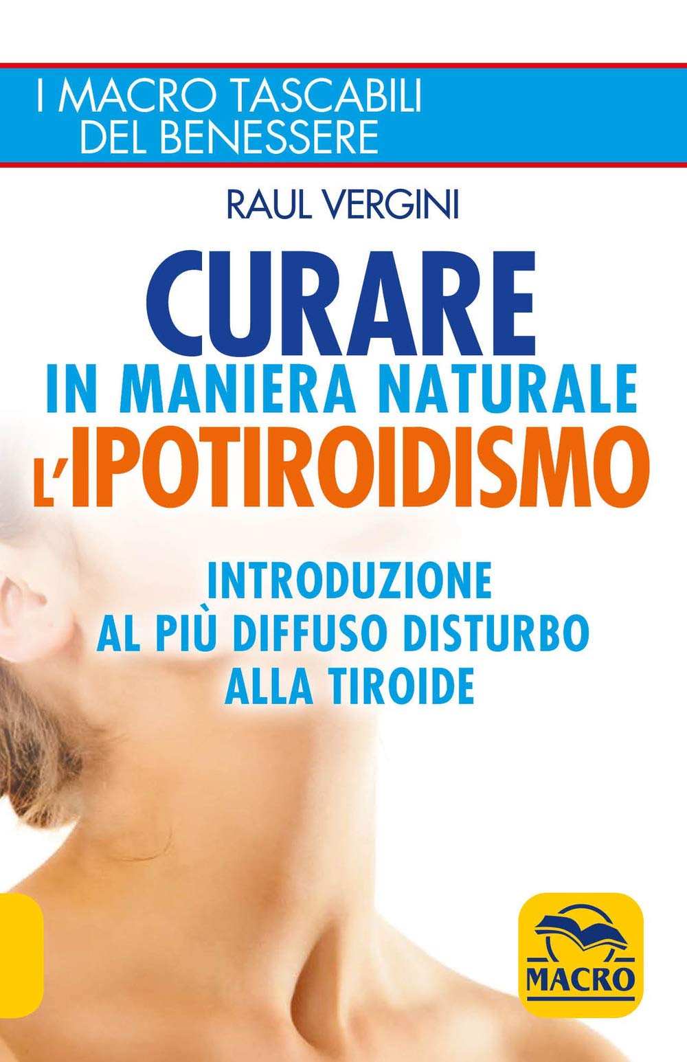 Curare in maniera naturale l'ipotiroidismo. Introduzione al più diffuso disturbo alla tiroide (I Macro tascabili del benessere) Health, Nutrition & Fitness