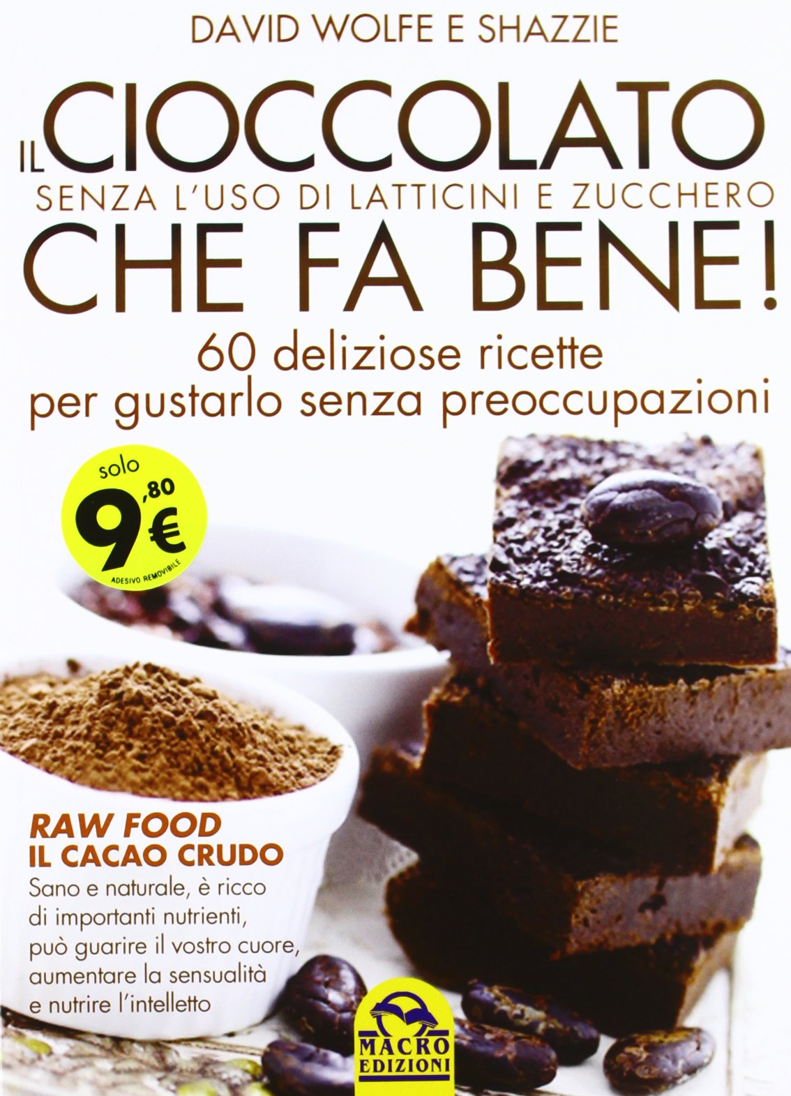 Il cioccolato che fa bene! Senza l'uso di latticini e zucchero. 60 deliziose ricette per gustarlo senza preoccupazioni book