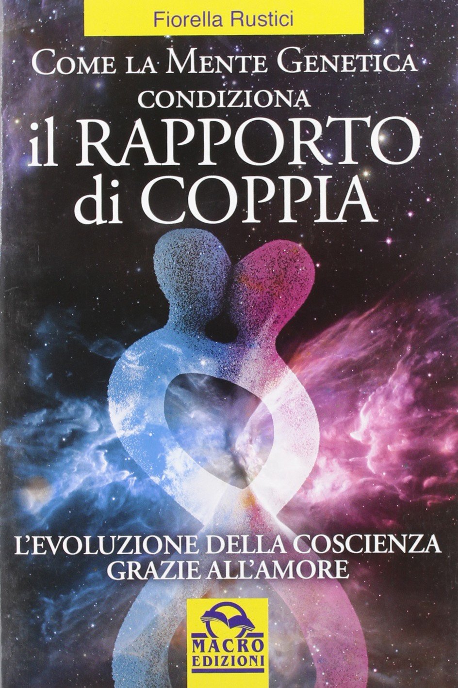 Come la mente genetica condiziona il rapporto di coppia. L'evoluzione della coscienza grazie all'amore book