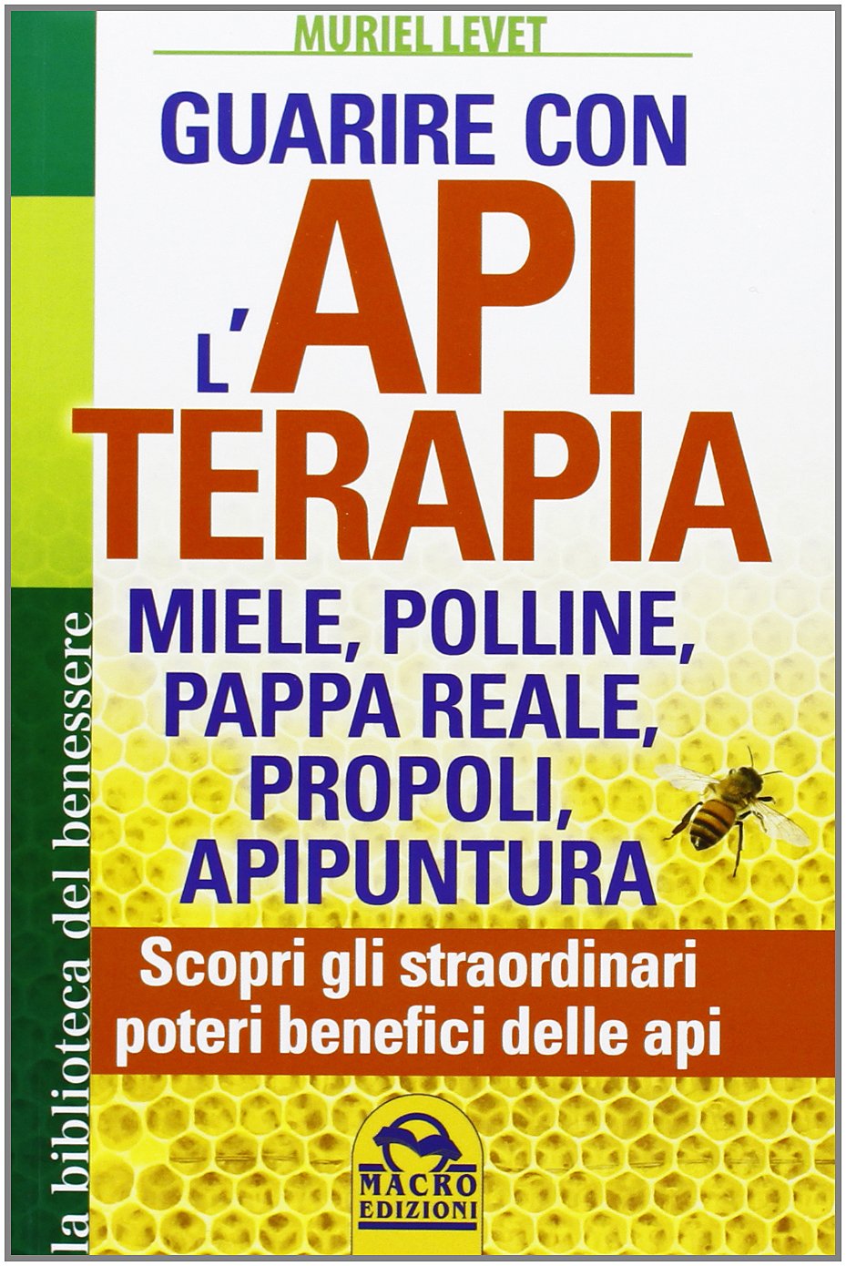Guarire con l'apiterapia. Miele, polline, pappa reale, propoli, apipuntura. Scopri gli straordinari poteri terapeutici delle api (La biblioteca del benessere) Health, Nutrition & Fitness