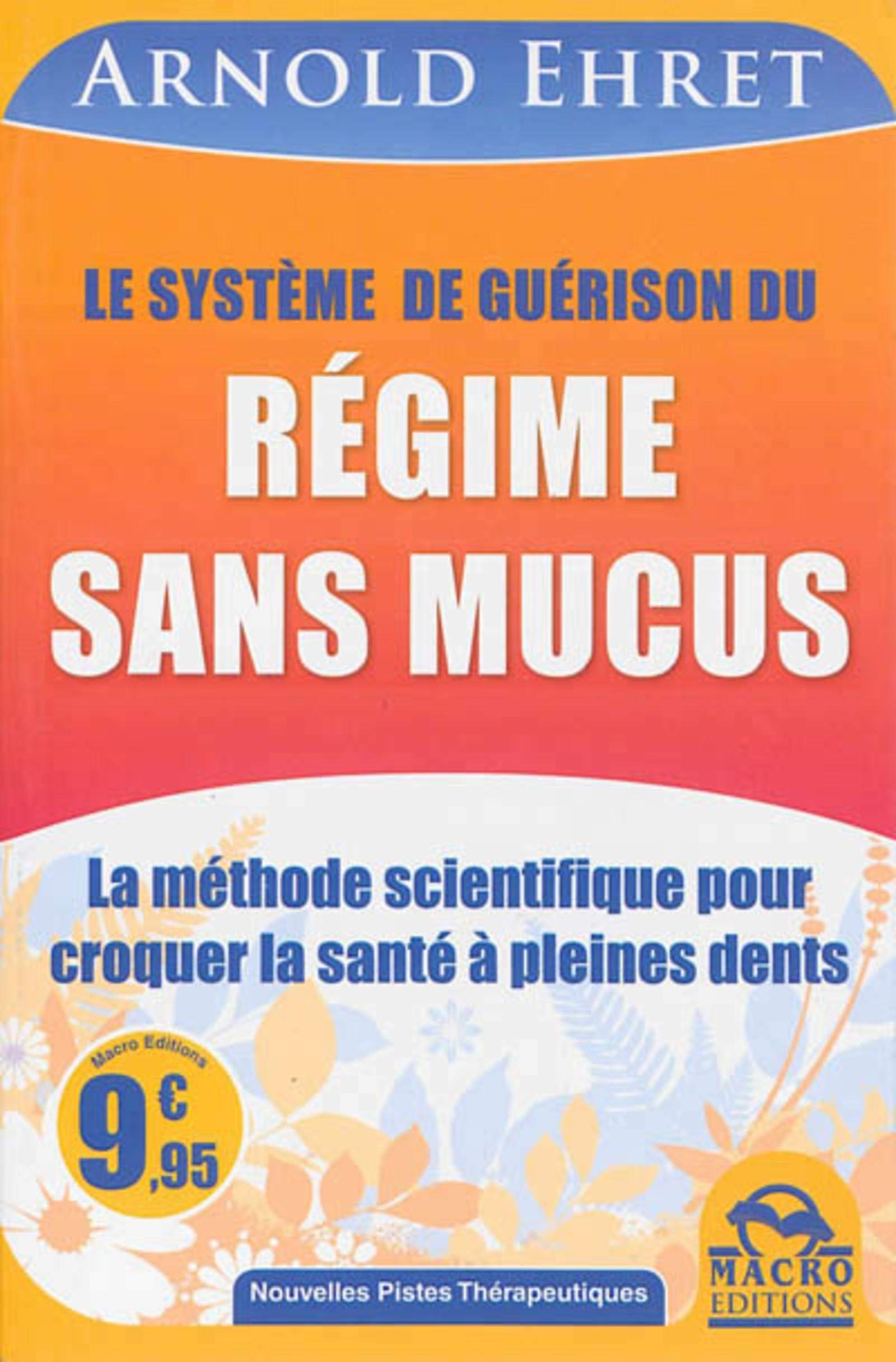 LE SYSTEME DE GUERISON DU REGIME SANS MUCUS LA METHODE SCIENTIFIQUE POUR CROQUER: LA METHODE SCIENTIFIQUE POUR CROQUER LA SANTE A PLEINES DENTS. Books