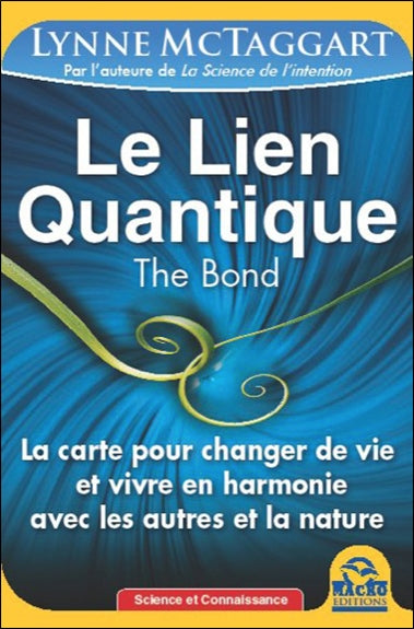 Le lien quantique : la carte pour changer de vie et vivre en harmonie avec les autres et la nature. The bond Books