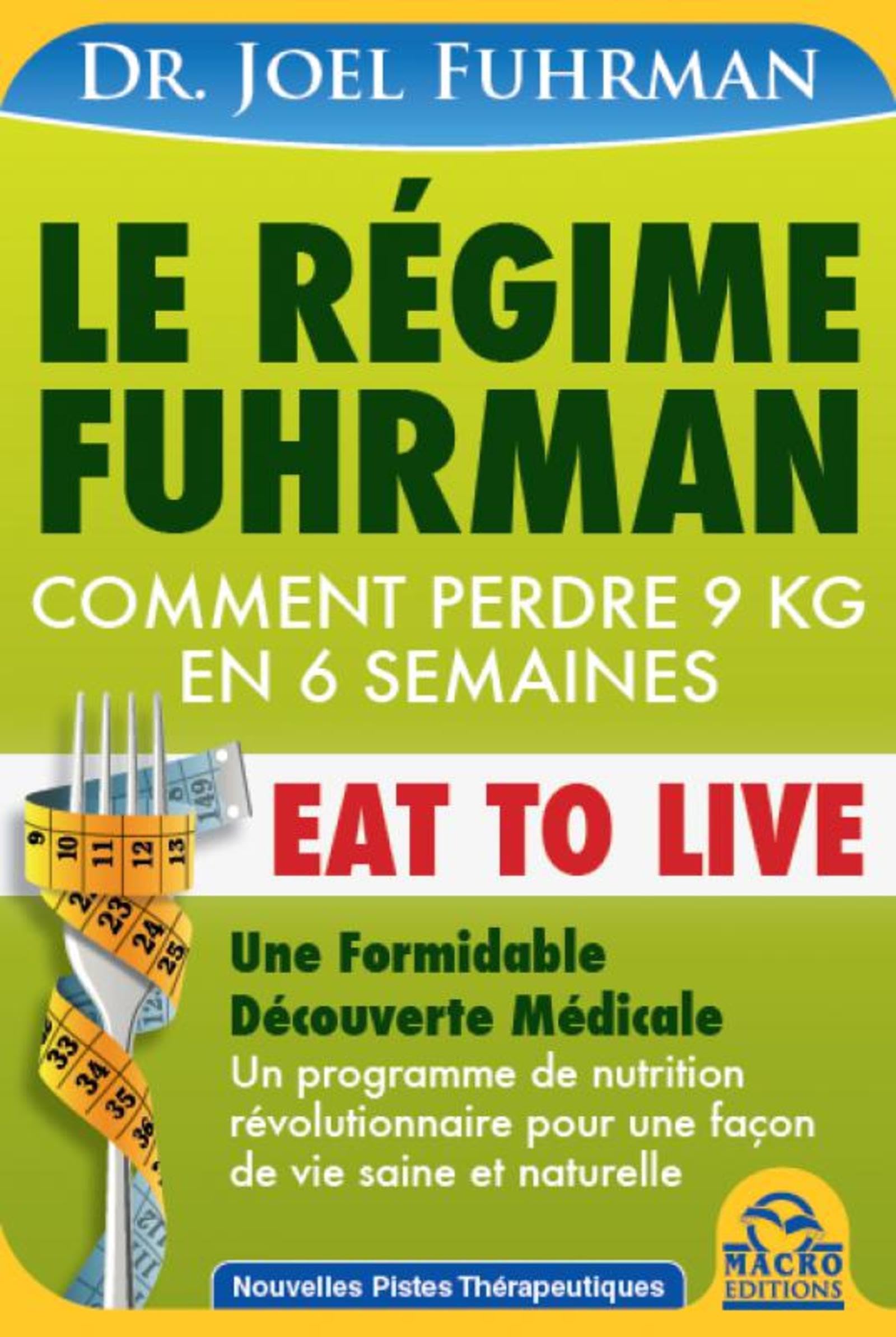 LE REGIME FUHRMAN - EAT TO LIVE - COMMENT PERDRE 9 KG EN 6 SEMAINES: COMMENT PERDRE 9 KG EN 6 SEMAINES Books