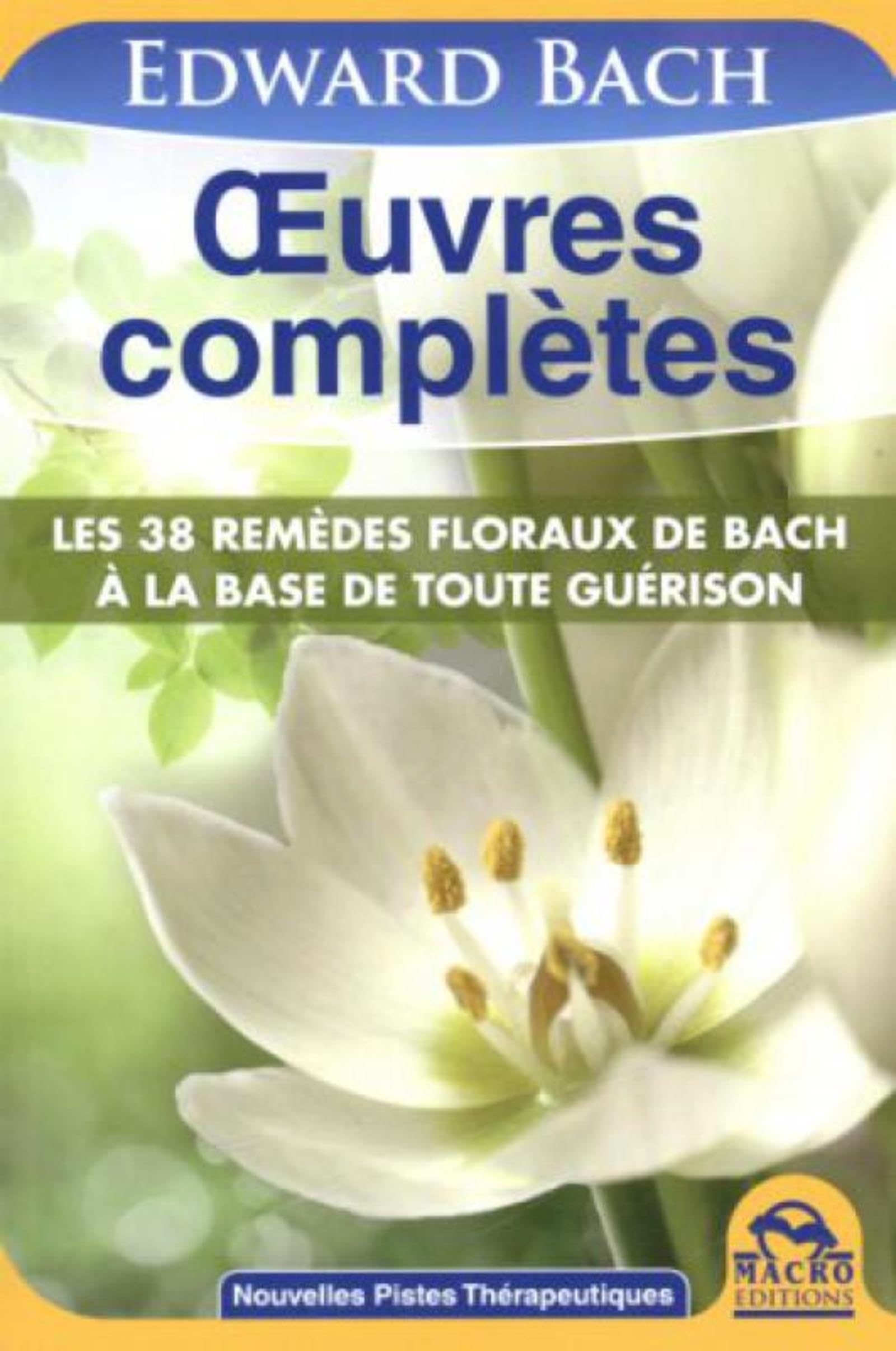 OEUVRES COMPLETES LES 38 REMEDES FLORAUX DE BACH A LA BASE DE TOUTE GUERISON: LES 38 REMEDES FLORAUX DE BACH A LA BASE DE TOUTE GUERISON. Books