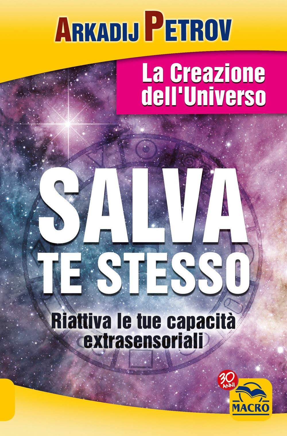 Salva te stesso. La creazione dell'Universo. Riattiva le tue capacità extrasensoriali per rigenerarti e guarire Religion & Esotericism