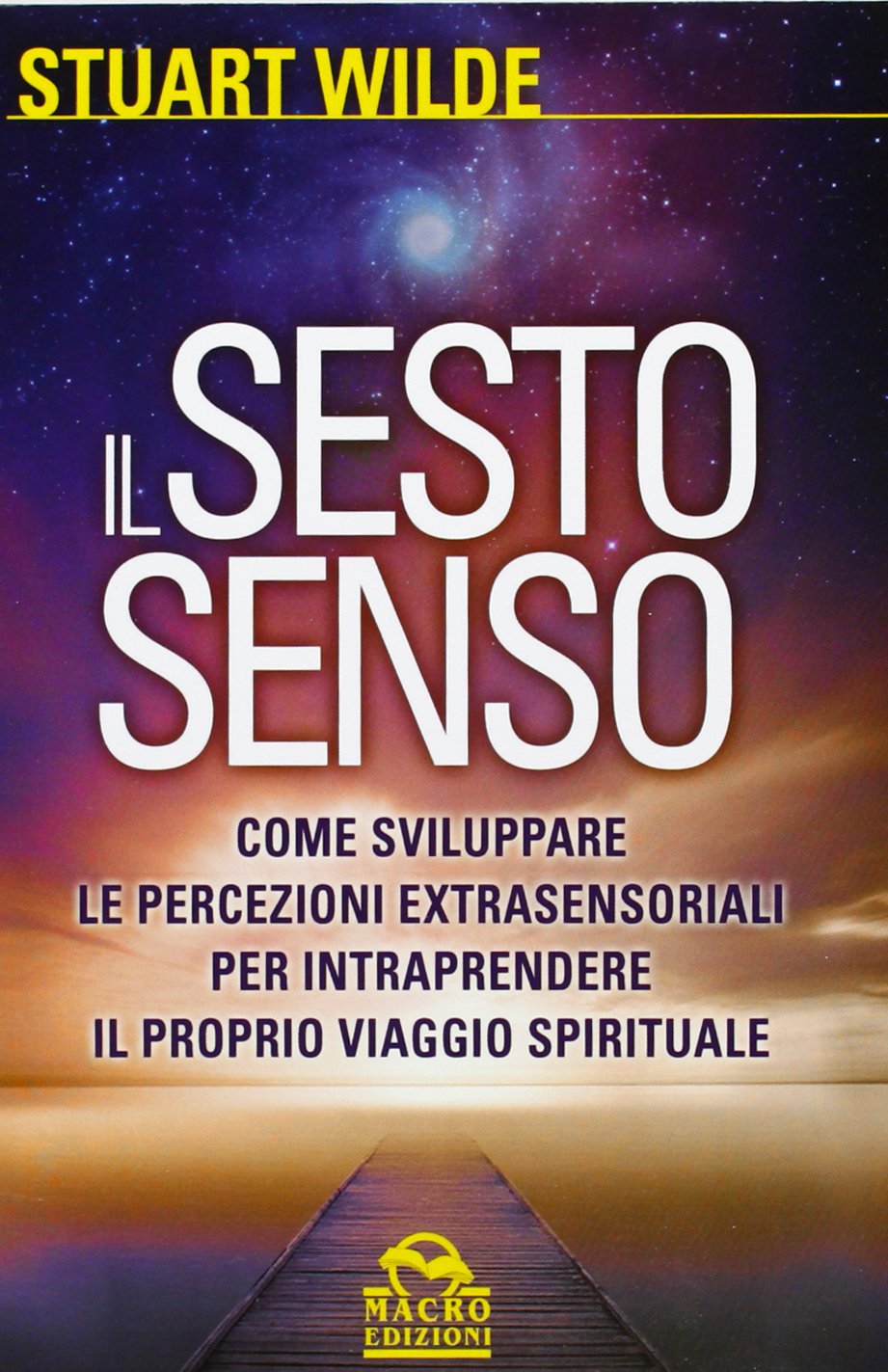 Il sesto senso. Come sviluppare le percezioni extrasensoriali per intraprendere il proprio viaggio spirituale (Nuova saggezza) Religion & Esotericism