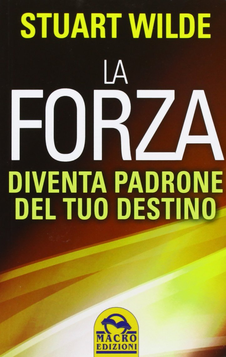 La forza. Diventa padrone del tuo destino (Nuova saggezza) Religion & Esotericism