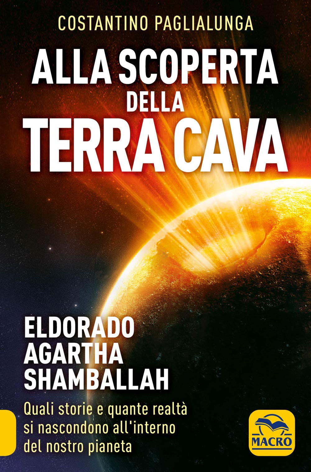 Alla scoperta della terra cava. El Dorado, Agartha, Shamballah. Quali storie e quante realtà si nascondono all'interno del nostro pianeta (Verità nascoste) Religion & Esotericism