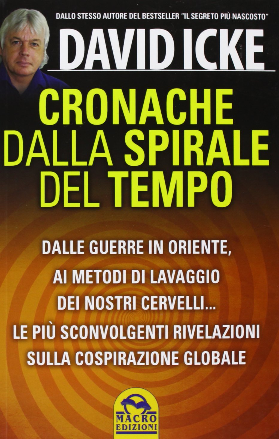 Cronache dalla spirale del tempo. Dalle guerre in oriente ai metodi di lavaggio dei nostri cervelli... Le più recenti rivelazioni sulla cospirazione globale Non-fiction books
