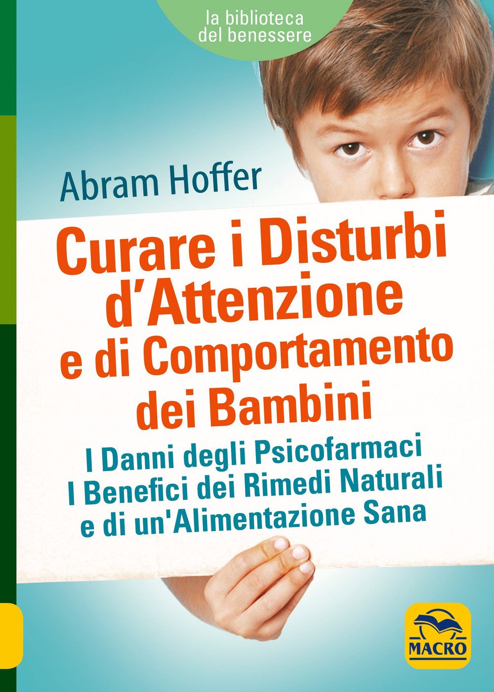 Curare i disturbi d'attenzione e di comportamento dei bambini. I danni degli psicofarmaci. I benefici dei rimedi naturali e di un'alimentazione sana (La biblioteca del benessere) Medicine