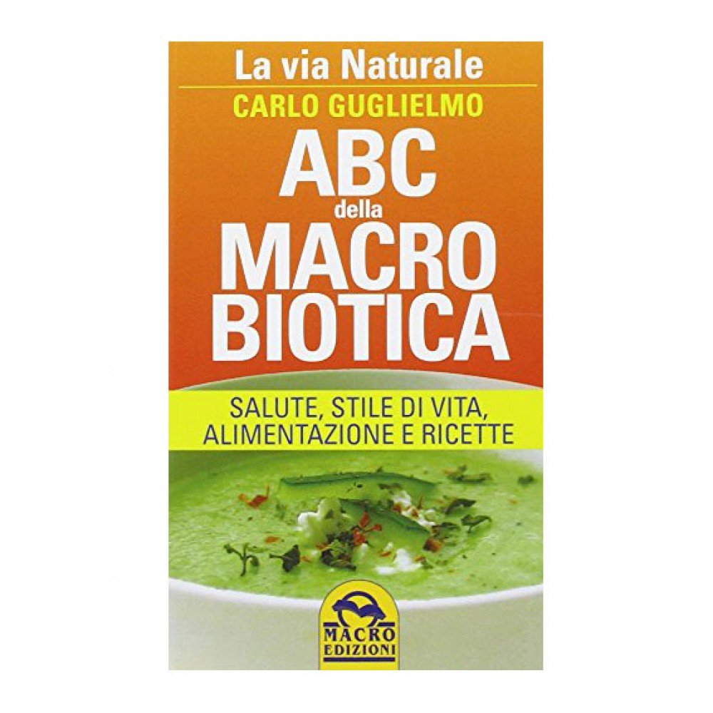 ABC della macrobiotica. La via naturale. Salute, stile di vita, alimentazione e ricette book