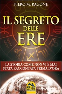 Il segreto delle ere. La storia come non vi è mai stata raccontata prima d'ora book