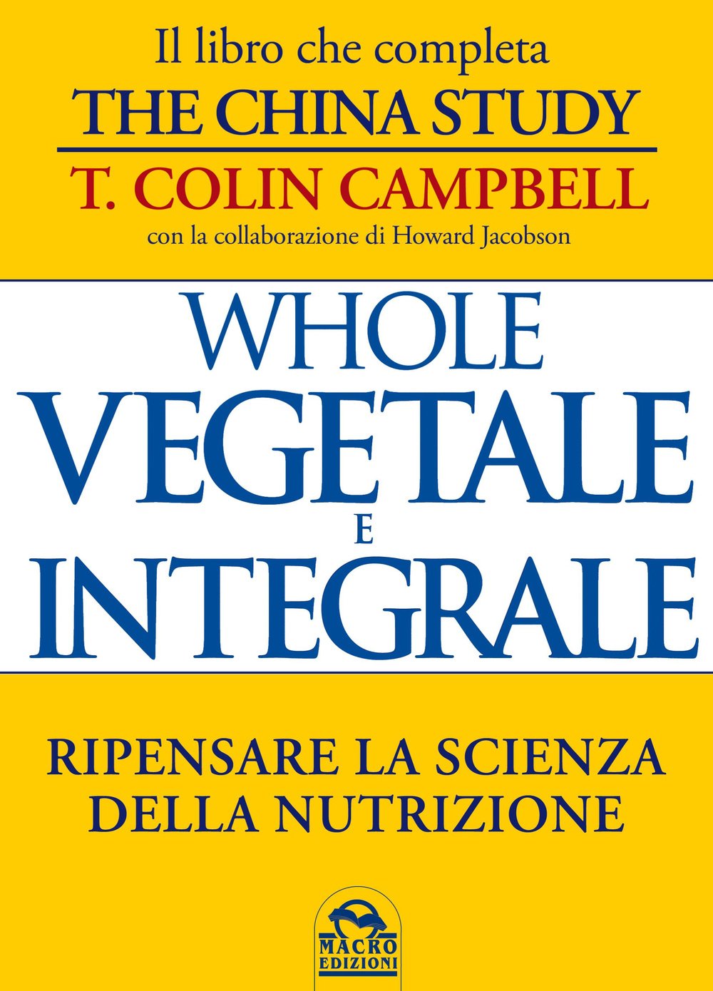 Whole. Vegetale e integrale. Ripensare la scienza della nutrizione (Salute e alimentazione) Medicine