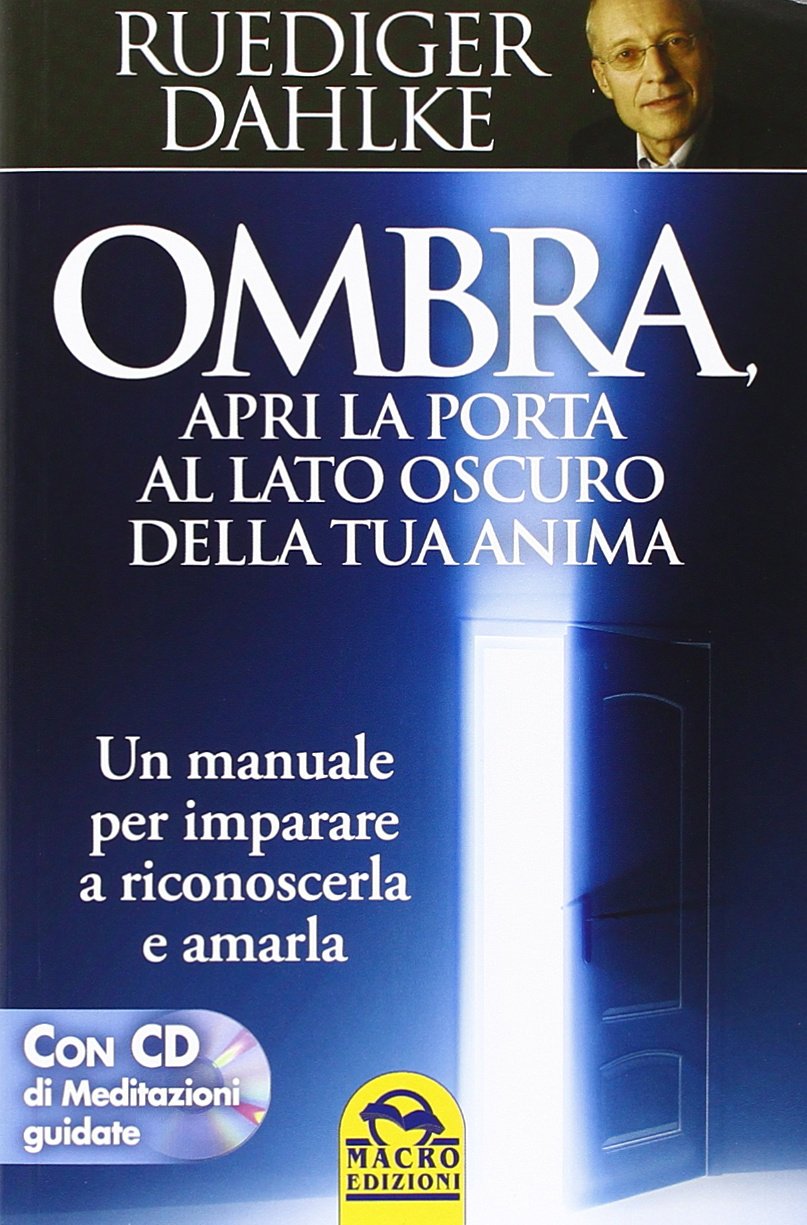 Ombra, apri la porta al lato oscuro della tua anima. Un manuale per imparare a riconoscerla e amarla. Con CD Audio book