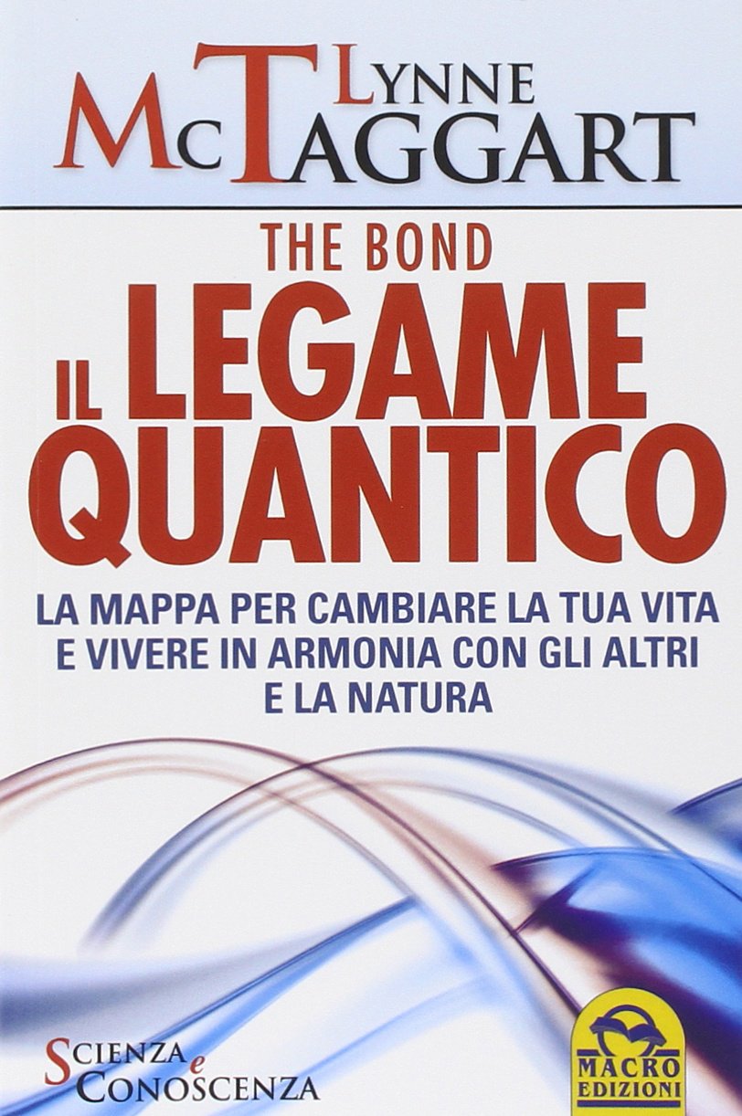 Il legame quantico. The Bond. La mappa per cambiare la tua vita e vivere in armonia con gli altri e la natura Religion & Esotericism