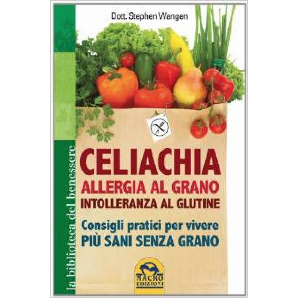 Celiachia, allergia al grano, intolleranza al glutine. Consigli pratici per vivere più sani senza grano Parents & Children