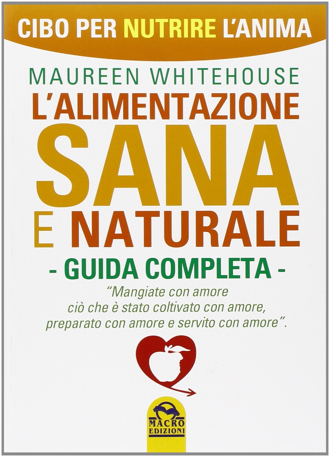 L' alimentazione sana e naturale. Guida completa. Cibo per nutrire l'anima Health, Nutrition & Fitness