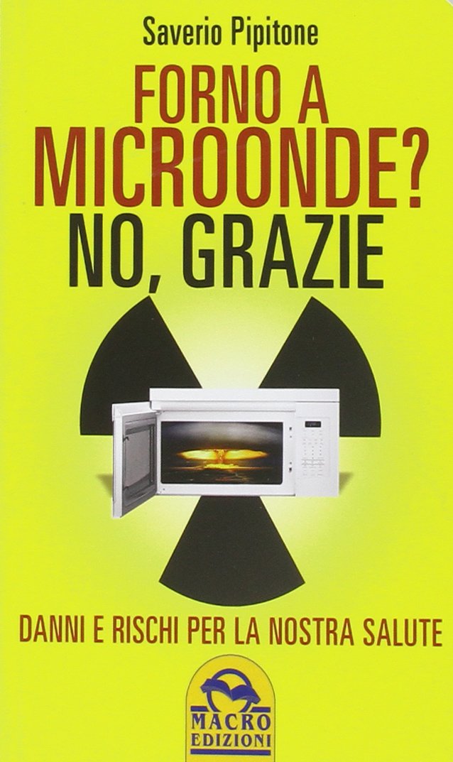 Forno a microonde? No. Grazie. Danni e rischi per la nostra salute Home & Household